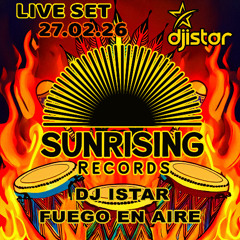 Fuego En Aire - DJ ISTAR - 27.03.26 Sunrising Records mixsession