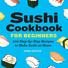 [Read] EBOOK 📰 Sushi Cookbook for Beginners: 100 Step-By-Step Recipes to Make Sushi