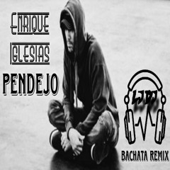 Enrique Iglesias - PENDEJO (LJDJ Bachata Remix)