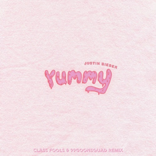 Justin Bieber - Yummy (99Goonsquad & Class Fools Remix)