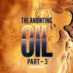 120 ~ THE ANOINTING OIL ~ PART 3