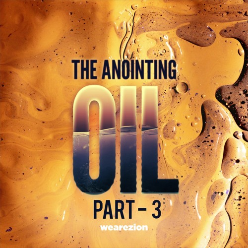 120 ~ THE ANOINTING OIL ~ PART 3