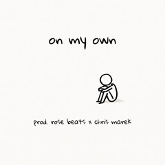 on my own (prod. rose beats x chris marek)