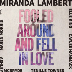 Fooled Around and Fell in Love (Single) [feat. Maren Morris, Elle King, Ashley McBryde, Tenille Townes & Caylee Hammack]