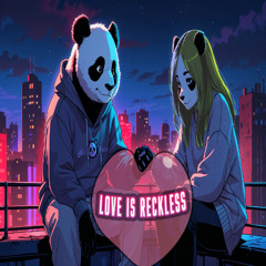 Love is reckless