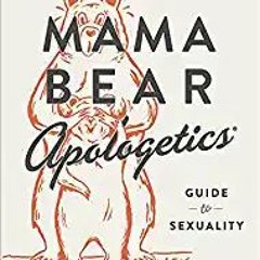 eBooks ✔️ Download Mama Bear Apologetics Guide to Sexuality: Empowering Your Kids to Understand and