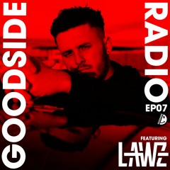 GOODSIDE RADIO - EP07 - GUESTMIX FT. LAWZ • [30.03.2023]