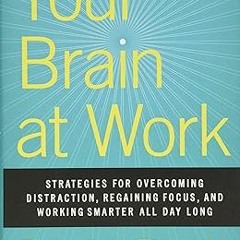 ^Pdf^ Your Brain at Work: Strategies for Overcoming Distraction, Regaining Focus, and Working S