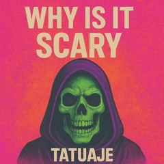 Tatuaje - Why Is It Scary