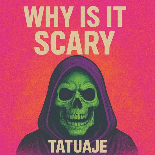 Tatuaje - Why Is It Scary
