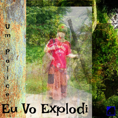 Eu Vo Explodi Um Police
