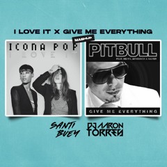I Love It x Give Me Everything (Aaron Torres x Santi Buey Mashup) - Icona Pop, Pitbull, Afrojack