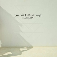 FREE DL: Josh Wink - Don‘t Laugh (MATIJA EDIT)