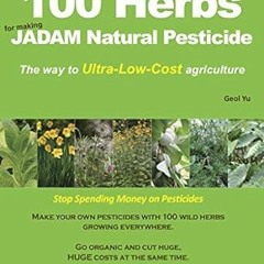 [Ebook] Reading 100 Herbs For Making JADAM Natural Pesticide: The way to Ultra-Low-Cost agricul