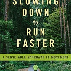 [Read] KINDLE 📁 Slowing Down to Run Faster: A Sense-able Approach to Movement by  Ed