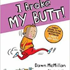 READ/DOWNLOAD#? I Broke My Butt! The Cheeky Sequel to the International Bestseller I Need a New Butt