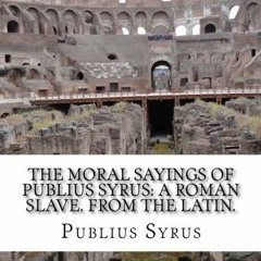 [View] KINDLE PDF EBOOK EPUB The Moral Sayings Of Publius Syrus: A Roman Slave. From