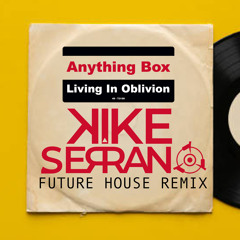 Kike Serrano Feat Anything Box Living In Oblivion Future house remix