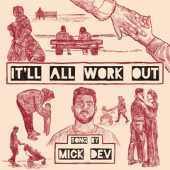 MICK DEV - it’ll all work out