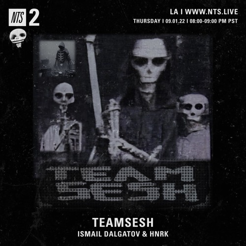 TeamSesh NTS 1st September 2022: Ismail Dalgatov & hnrk