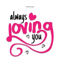 Always Loving You - [ ALSHAPRASETYA ]
