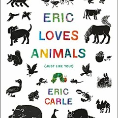 Online Pdf Eric Loves Animals: (Just Like You!) (The World Of Eric Carle) By  Eric Carle (Author Il