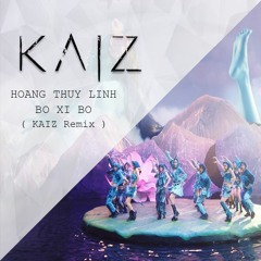 HOÀNG THÙY LINH - BO XÌ BO [ KAIZ Remix ]  [ Free Download ]
