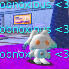 obnoxious <3