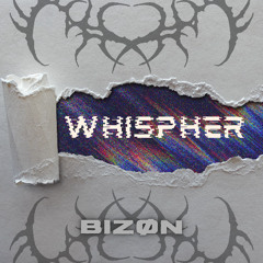 BIZØN - WHISPER [FREE DL]