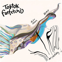 Tobtok, farfetch'd - My Friends (Alex Adair Remix)