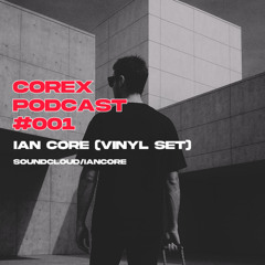 COREX PODCAST #001 - IAN CORE (VINYL SET)
