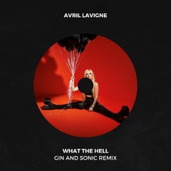Avril Lavigne - What The Hell (Gin and Sonic Remix)