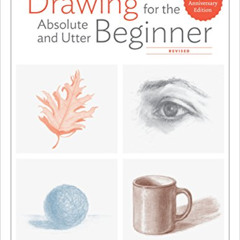 [GET] EBOOK 📙 Drawing for the Absolute and Utter Beginner, Revised: 15th Anniversary