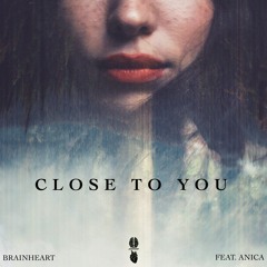 Brainheart - Close To You (feat. Anica)