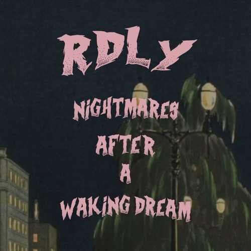 rdly - nightmares after a waking dream