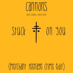 cannons - stuck on you (merchant 'teenage crime' edit)