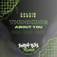 CALVIN HARRIS - THINKING ABOUT YOU (SNPR BSS REMIX)