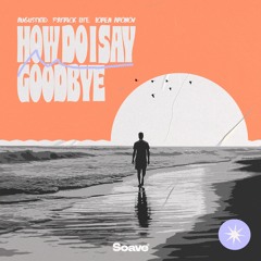 AUGUSTKID & Patrick Lite - How Do I Say Goodbye (feat. Loren Aronov)