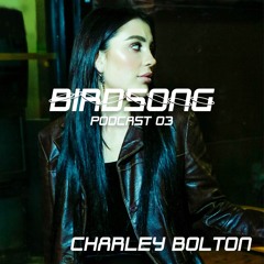 Birdsong Podcast 03 - Charley Bolton