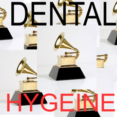 dental hygeine part 1.0 (grammy winner version)