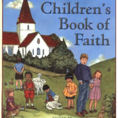 [Read] KINDLE ✏️ The Children's Book of Faith by  William J. Bennett &  Michael Hague