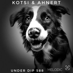 Kotsi & Ahnert UNDER DIP Ep. - 588 Melodic House & Techno (123bpm)