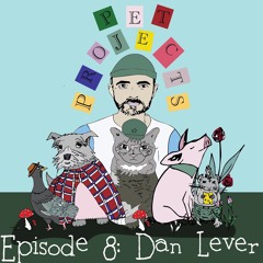 Pet Projects - Episode 8 - Dan Lever