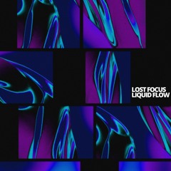 Lost Focus - Liquid Flow