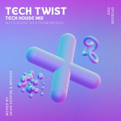 TECH TWIST EP002 - Tech House Mix (With Guest Mix From Brodie) [Mixed By Sean Keepin & Brodie]