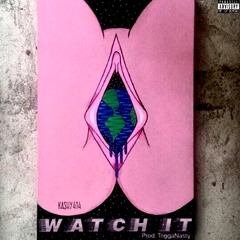 WATCH IT