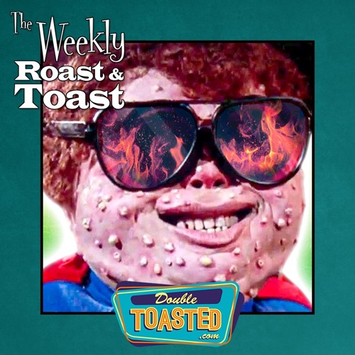 THE WEEKLY ROAST AND TOAST - 05 - 11 - 2021