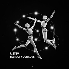 RISTEV - Taste Of Your Love