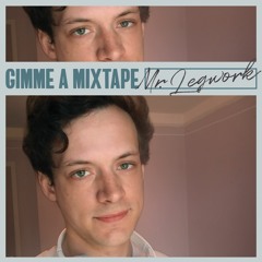 Gimme A Mixtape 011 - Mr. Legwork