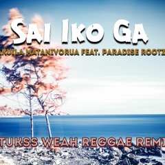 "Sai Iko Ga" - Akuila Matanivorua feat. Paradise Rootz (Tukss Weah Reggae Remix) 2022